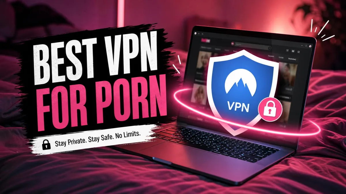Best VPN for Porn in 2026: Safe, Fast & Unblocked