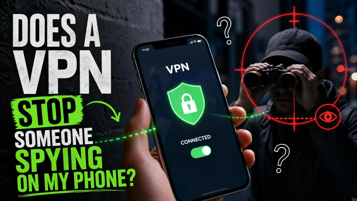 Does A VPN Stop Someone Spying On Your Phone? What It Can And Can't Do
