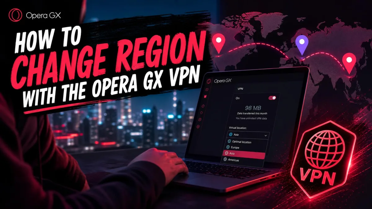 Change Your Region With Opera GX VPN