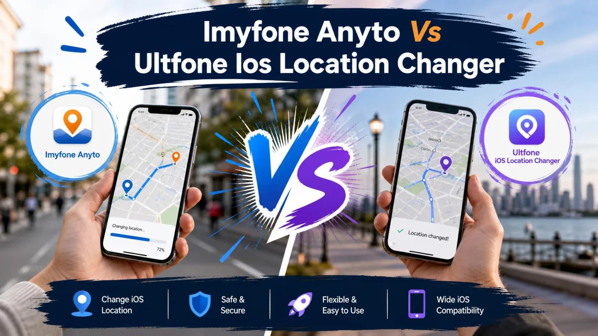 iMyFone AnyTo vs UltFone iOS Location Changer: Which Is Better In 2026?