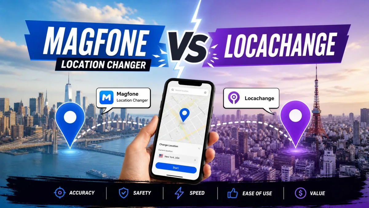 MagFone Location Changer vs LocaChange: Which GPS Location Changer Is Better?
