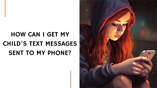 How Can I Get My Kid's Text Messages Sent To My Phone?