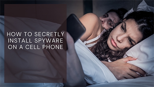 How To Secretly Install Spyware On A Cell Phone