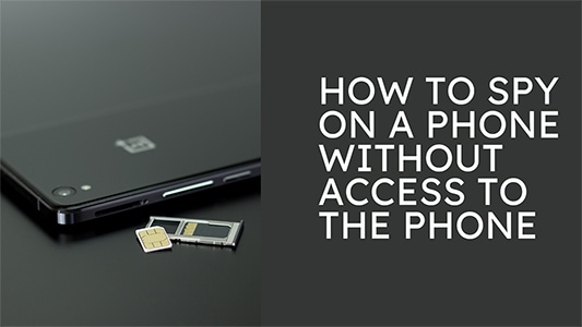 How To Spy On A Phone Without Access To It